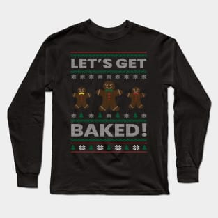 Let's Get Baked Ugly Christmas Gift, Funny Gingerbread, Funny Ugly Christmas Long Sleeve T-Shirt